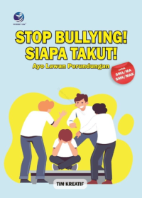Image of Stop Bullying! Siapa Takut! : Ayo Lawan Perundungan (Untuk SMA)